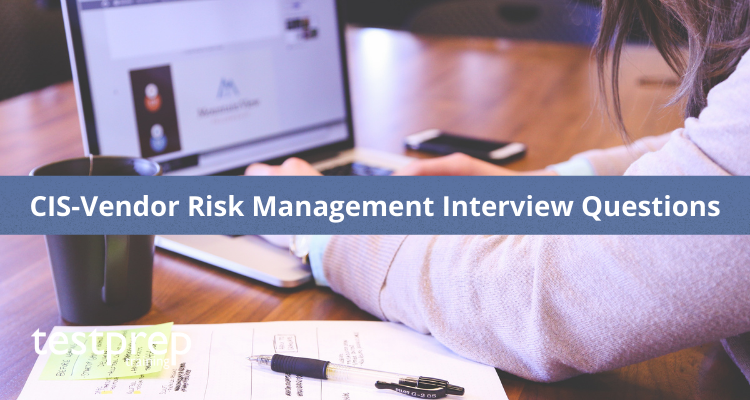 CIS Vendor Risk Management Interview Questions Testprep Training