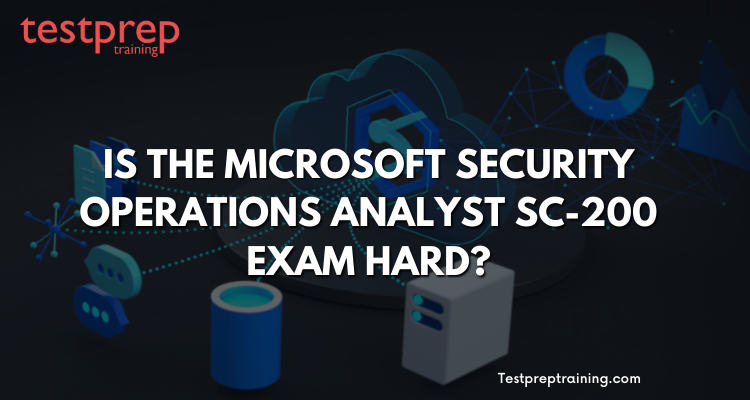 Is the Microsoft Security Operations Analyst SC-200 Exam hard? - Blog
