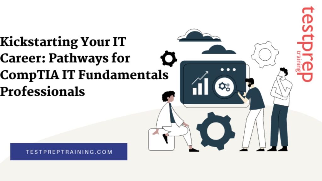 Kickstarting Your IT Career: Pathways For CompTIA IT Fundamentals ...