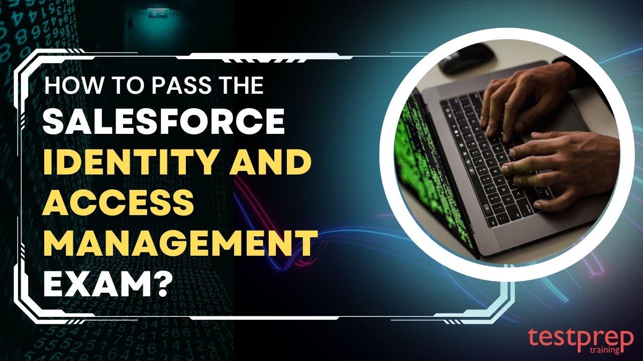 How to pass the Salesforce Identity and Access Management Architect Exam