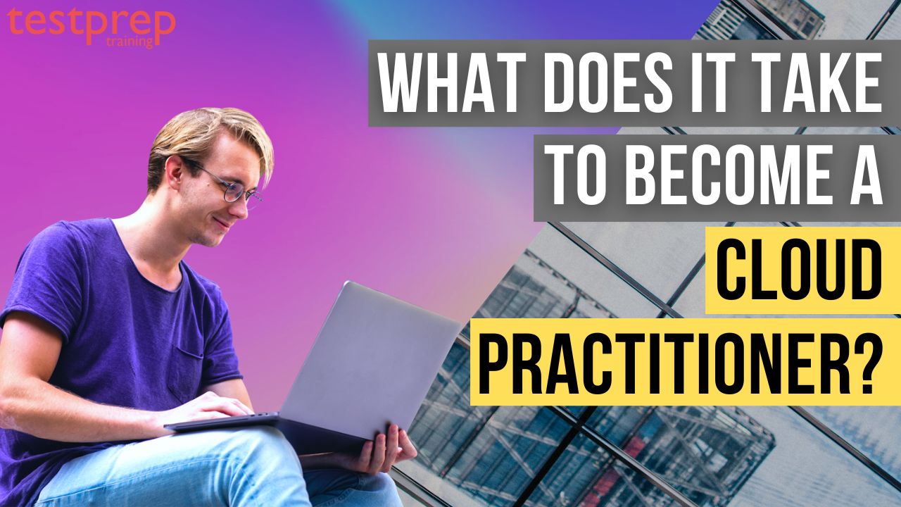 What does it take to become a Cloud Practitioner