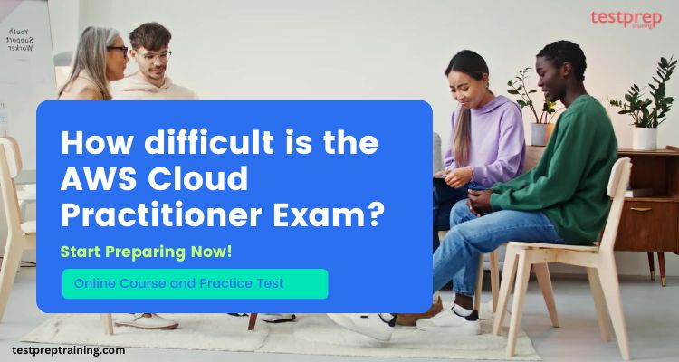 How difficult is the AWS Certified Cloud Practitioner Exam