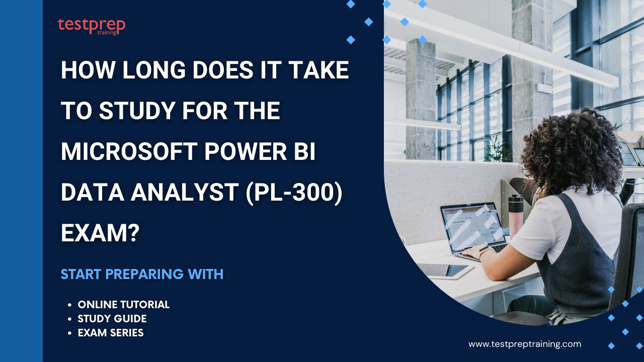 How long does it take to study for the Microsoft Power BI Data Analyst (PL-300) Exam