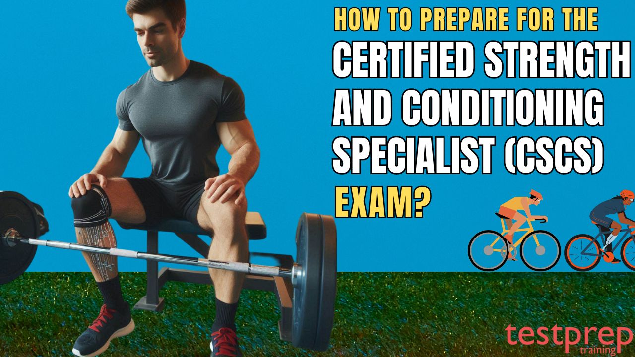 How to prepare for the Become a Certified Strength and Conditioning Specialist (CSCS) Exam