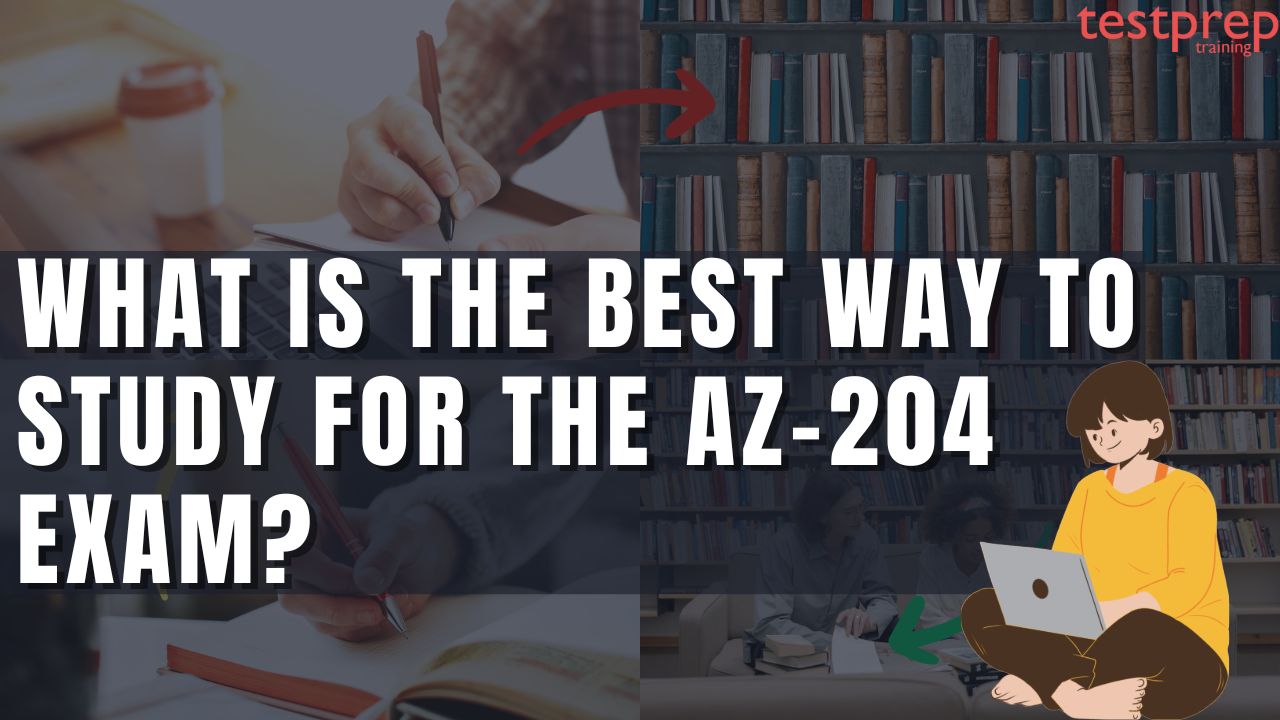 What Is the Best Way to Study for the AZ-204 Exam