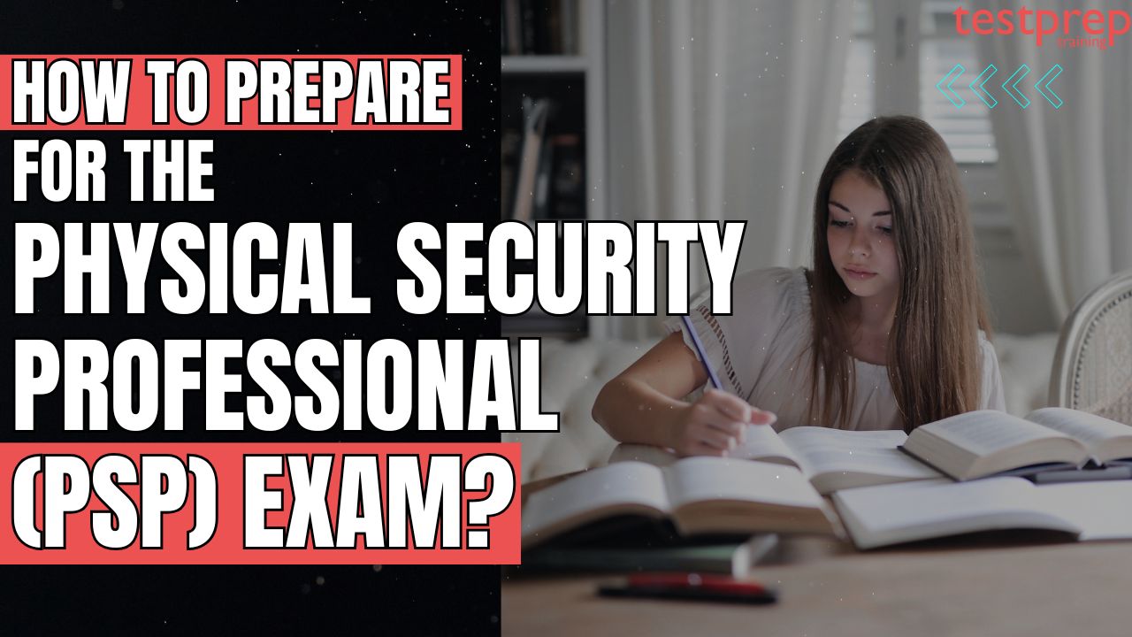 How to prepare for the Physical Security Professional (PSP) Exam