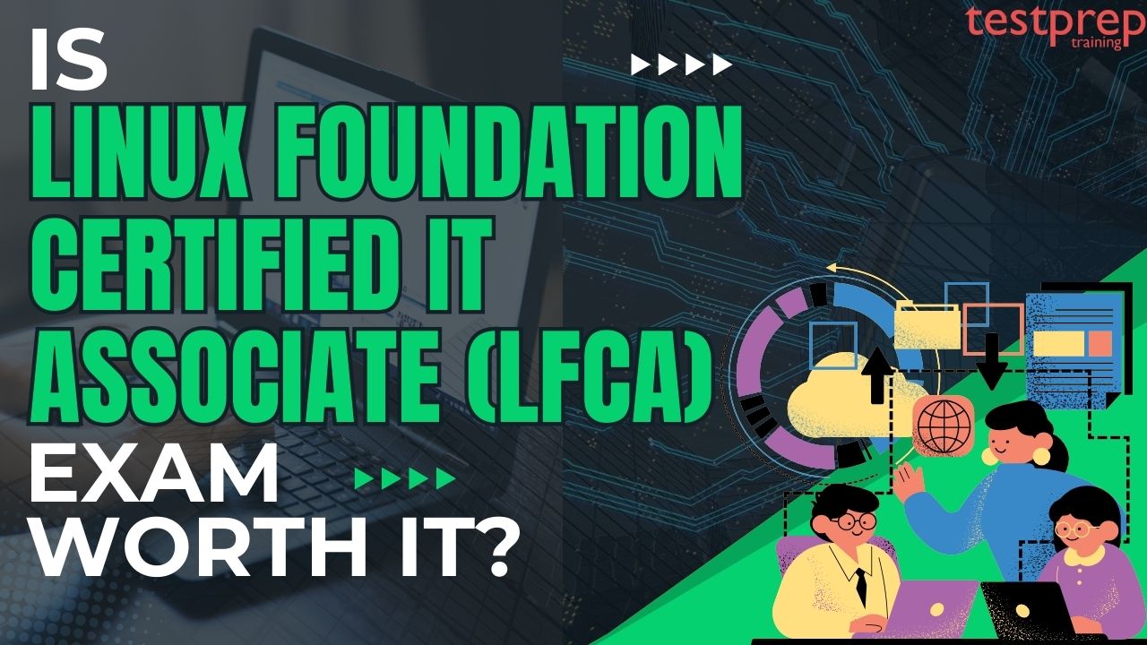 Is Linux Foundation Certified IT Associate (LFCA) Exam worth it?