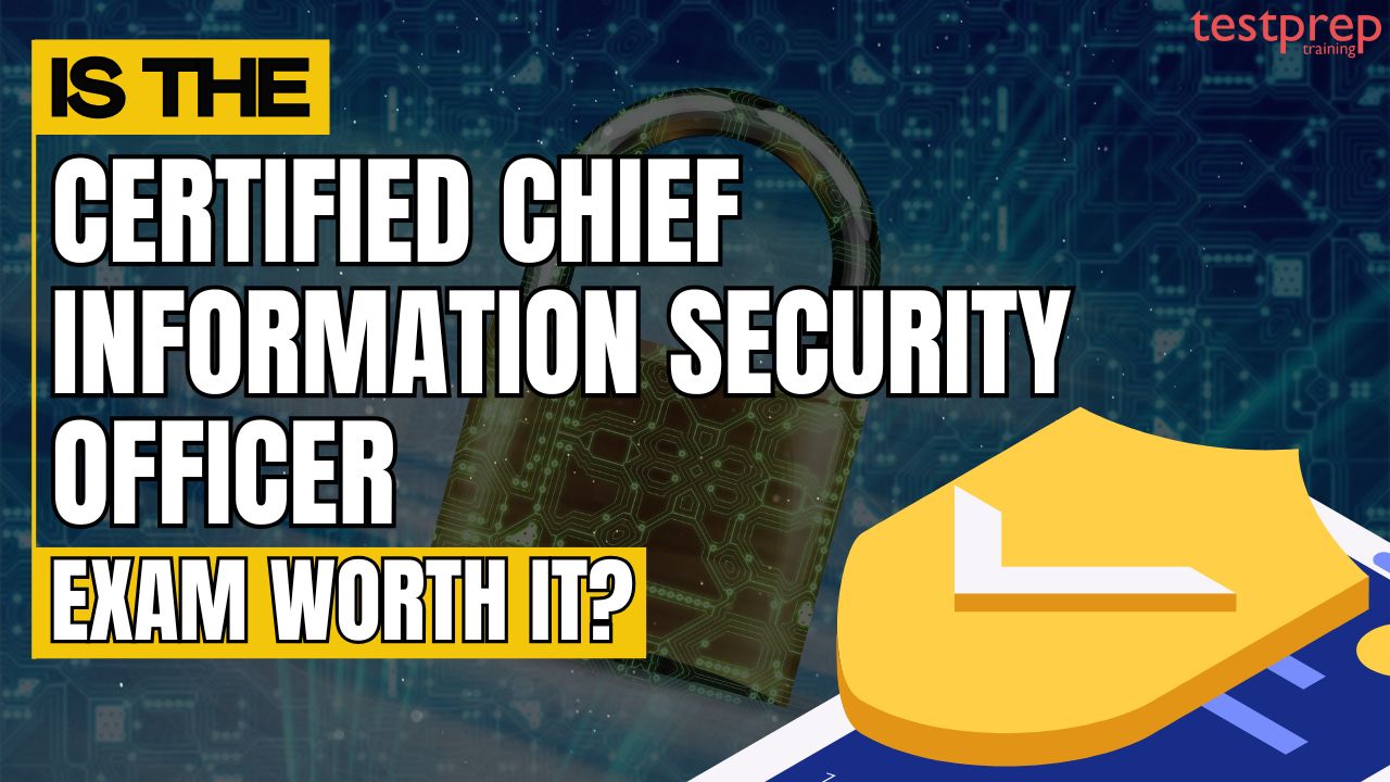 Is the Certified Chief Information Security Officer Exam Worth it