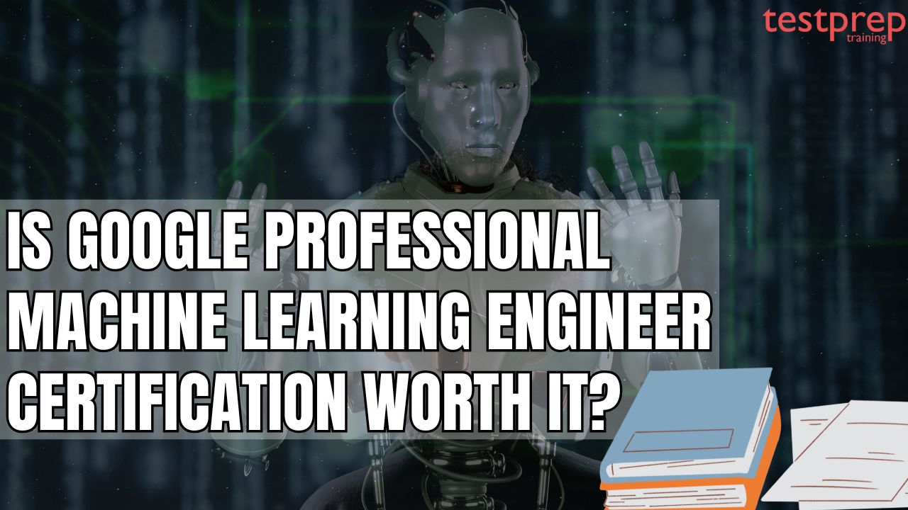 Is Google Professional Machine Learning Engineer certification worth it