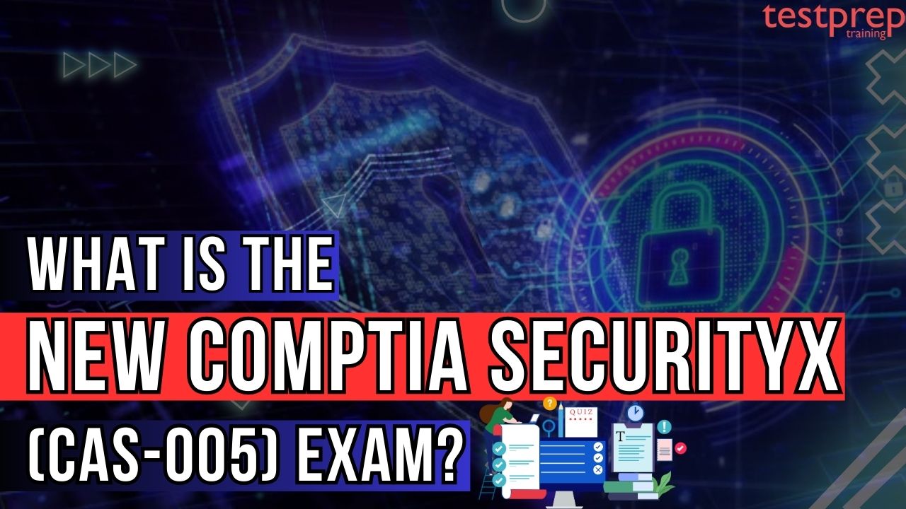 What is the New CompTIA SecurityX (CAS-005) Exam