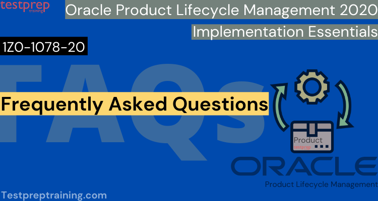 Oracle Product Lifecycle Management 2020 Implementation Essentials (1Z0-1078-20) Exam FAQs