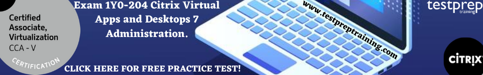 Exam 1Y0-204: Citrix Virtual Apps and Desktops 7 Administration free practice tests