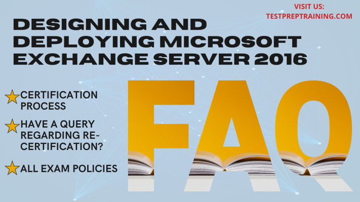 Microsoft 70-345, Designing and Deploying Microsoft Exchange Server 2016 FAQ