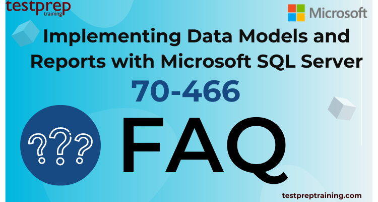 Microsoft Exam 70-466 FAQ