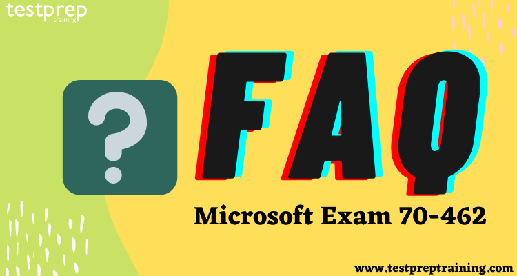 Microsoft Exam 70-462 FAQ