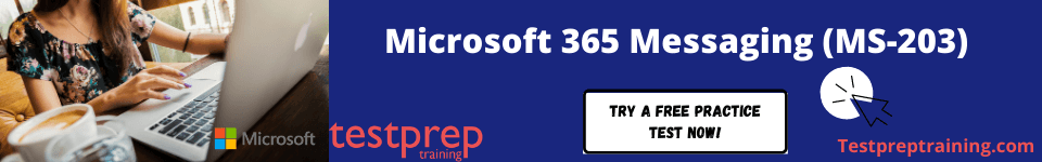 Exam MS-203 Microsoft 365 Messaging - Testprep Training Tutorials