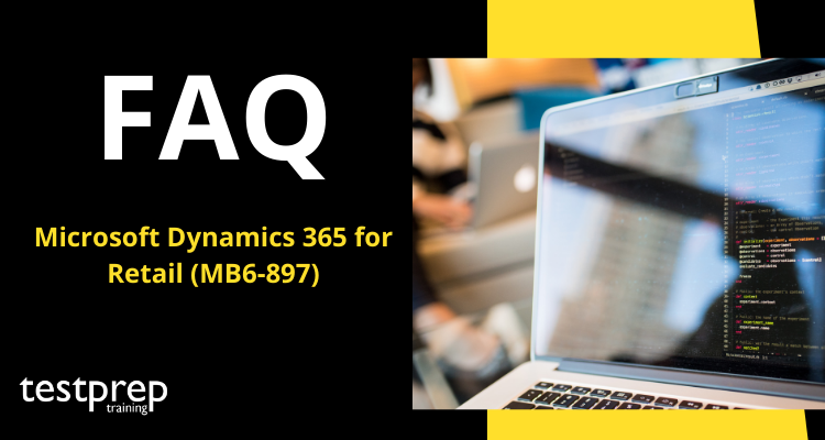 Microsoft Dynamics 365 for Retail (MB6-897) FAQ