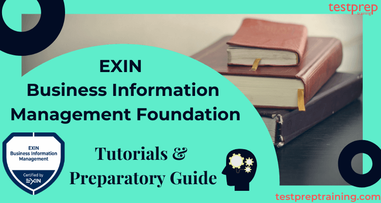 EXIN Business Information Management Foundation Tutorials and Preparatory Guide