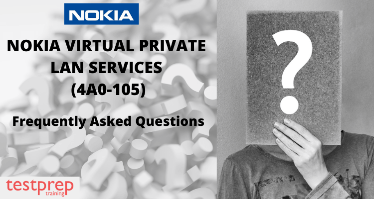 Nokia Virtual Private LAN Services (4A0-105) FAQ