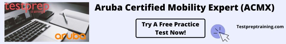 Aruba Certified Mobility Expert (ACMX) Free test