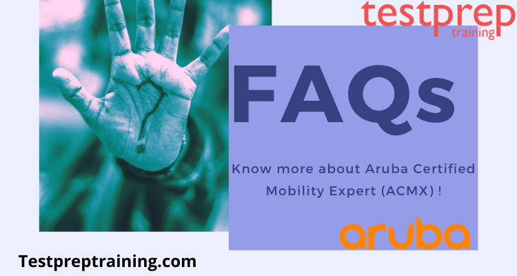 Aruba Certified Mobility Expert (ACMX) FAQs