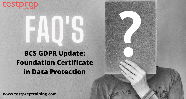 BCS GDPR Update: Foundation Certificate in Data Protection FAQ