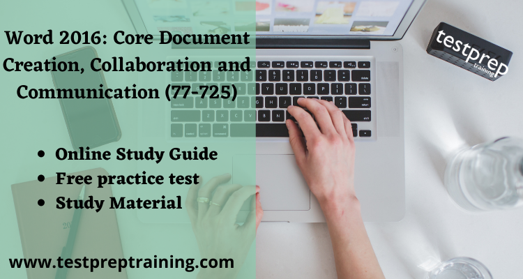 Word 2016: Core Document Creation, Collaboration and Communication (77-725) study guide