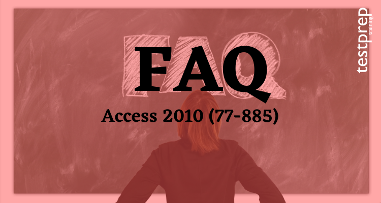 Access 2010 (77-885) FAQ