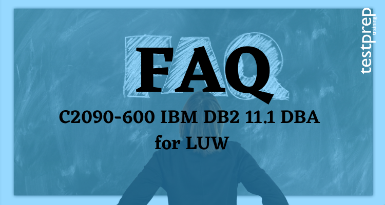 C2090-600 IBM DB2 11.1 DBA for LUW  FAQ