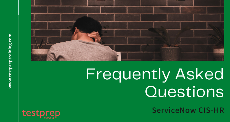 ServiceNow CIS-HR Frequently Asked Questions