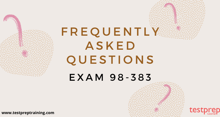 Exam 98-383: Introduction to Programming Using HTML and CSS - FAQ's