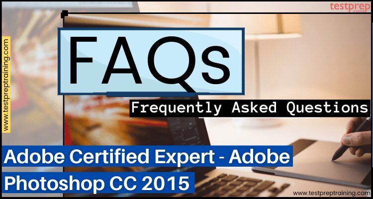 Adobe Certified Expert - Adobe Photoshop CC 2015 FAQs