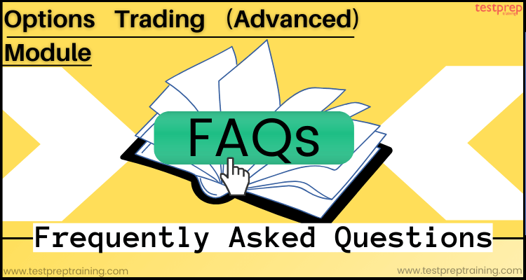 Options Trading (Advanced) Module FAQs