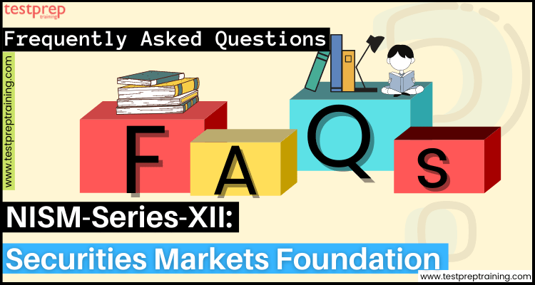 NISM Series-XII: Securities Markets Foundation Exam FAQs