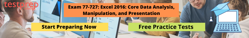 Exam 77-727: Excel 2016: Core Data Analysis, Manipulation, and Presentation Practice Tests
