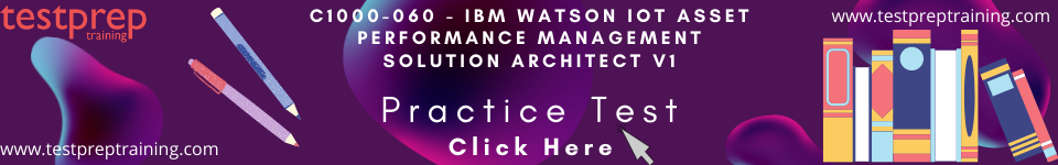 C1000-060 - IBM Watson IoT Asset Performance Management Solution Architect V1 Practice test