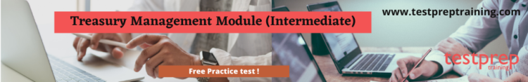 Treasury Management Module (Intermediate) free practice test papers