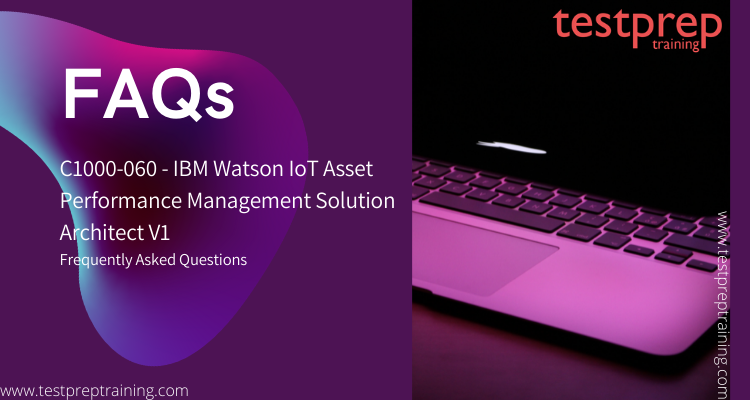 C1000-060 - IBM Watson IoT Asset Performance Management Solution Architect V1 FAQs