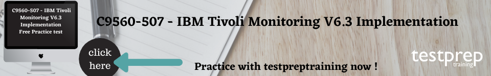 C9560-507 - IBM Tivoli Monitoring V6.3 Implementation free practice test
