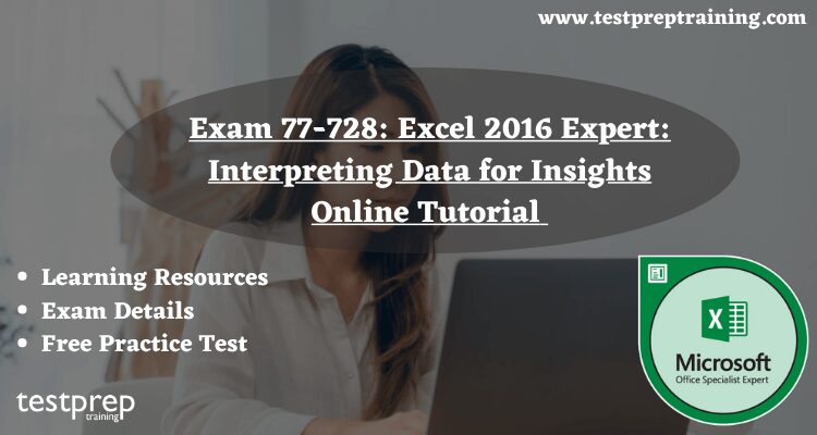 Exam 77-728: Excel 2016 Expert: Interpreting Data for Insights online tutorial