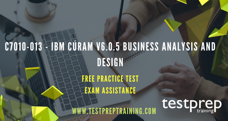 C7010-013 - IBM Cúram V6.0.5 Business Analysis and Design - Testprep  Training Tutorials