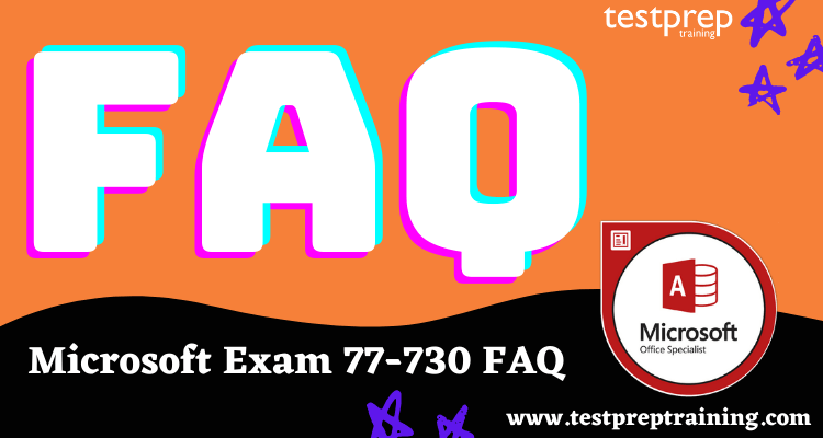 Microsoft Exam 77-730 FAQ