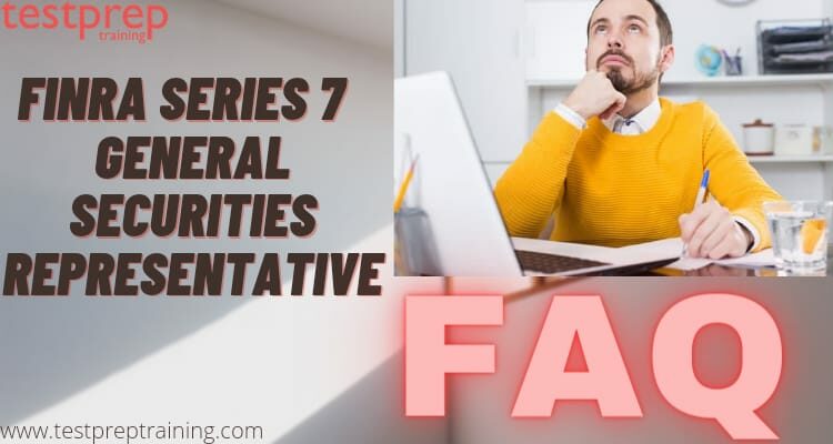 FINRA Series 7 – General Securities Representative exam FAQs