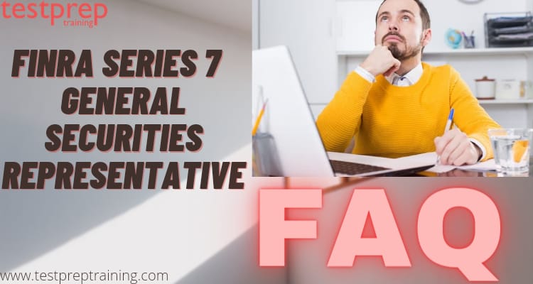 FINRA Series 7–General Securities Representative Exam FAQs