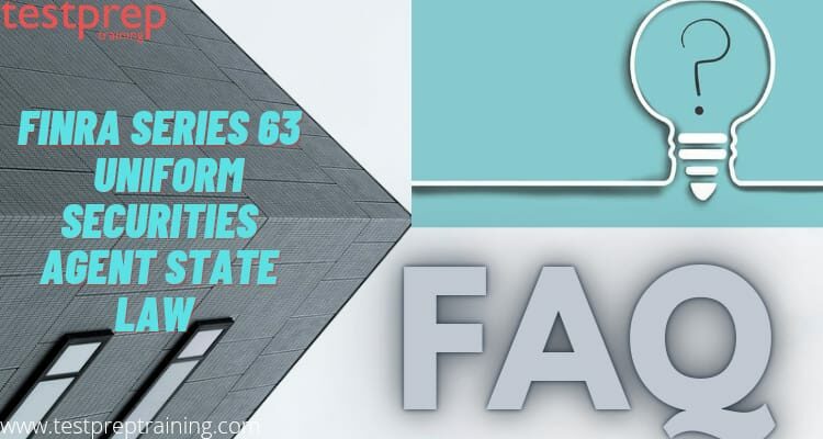 FINRA Series 63 – Uniform Securities Agent State Law exam FAQs