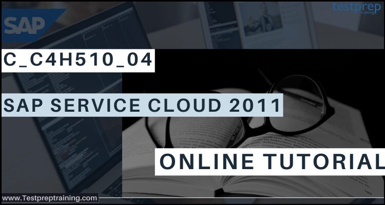 C_C4H510_04: SAP Service Cloud 2011 - Testprep Training Tutorials