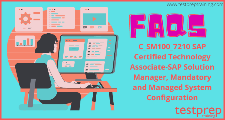 C_SM100_7210 SAP Certified Technology Associate-SAP Solution Manager, Mandatory and Managed System Configuration FAQs