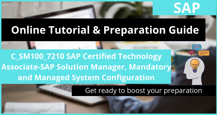 C_SM100_7210 SAP Certified Technology Associate-SAP Solution Manager, Mandatory and Managed System Configuration Online Tutorial