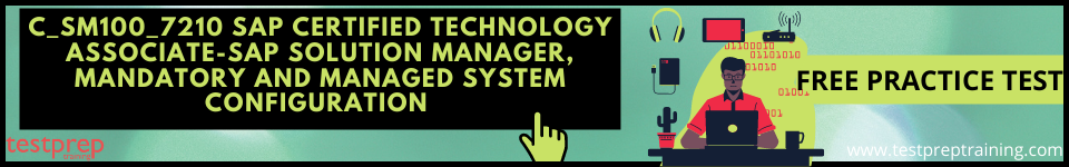 C_SM100_7210 SAP Certified Technology Associate-SAP Solution Manager, Mandatory and Managed System Configuration practice tests