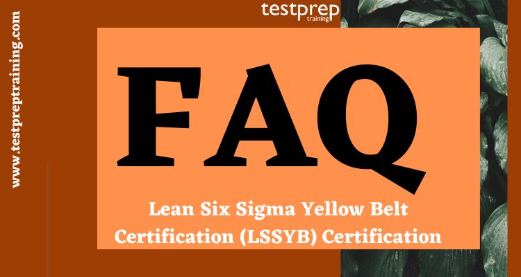 Lean Six Sigma Yellow Belt Certification (LSSYB) Certification FAQ